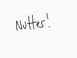 Drawn comment by geezer
"Nuttes!"