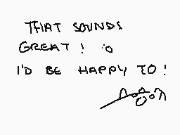 Drawn comment by fya…
"THAT SOUNDS GREAT! I'D BE HAPPY TO!"