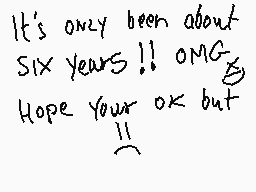 Drawn comment by zed.32
"It's only been about six years!! OMG Hope your ok but"