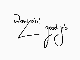 Drawn comment by →Ugly Af←
"Wowzah! good job"