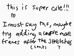 Drawn comment by Salmoncich
"this is super cute!!! I must say too, maybe try adding a couple more frames after the sketches (conts)?"