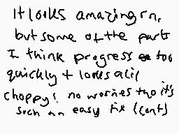 Drawn comment by Salmoncich
"It looks amazing rn, but some of the parts I think progress too quickly & looks all choppy! no worries tho it's such an easy fix (cnt)"