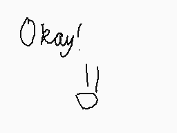 Drawn comment by ➡Rahmans⬅
"Okay!"