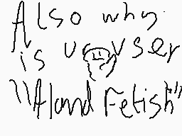 Drawn comment by Spiderpap
"Also when is user Fetish?"