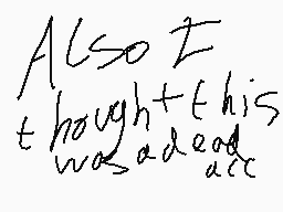 Drawn comment by Spiderpap
"Also I thought this was dead acc"