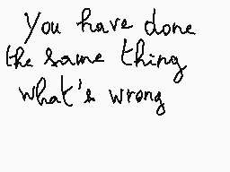 Drawn comment by Cactuar64
"You have done the same thing. What's wrong."