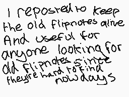 Drawn comment by Ali♥
"I reposed to keep the old flipnotes alive And useful for anyone looking for old flipnotes since they're hard to find nowadays"