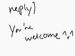 Drawn comment by Sparky13
"reply] You're welcome?"
