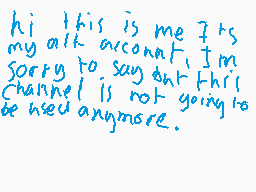 Drawn comment by McfigureYT
"hi this is me its my ask account I'm sorry to say that this channel is not going anymore."