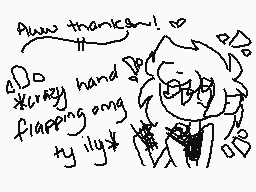 Drawn comment by PikaHoodie
"Aww thanks~! ^^ crazy hand flapping ong ty illjy"