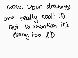 Drawn comment by ★CH!BONKi
"wow, Your drawings one really cool! :D not to mention it's funny too XD)"