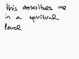 Drawn comment by ◎nE✕Us◎
"this describes me in a spiritual lace"