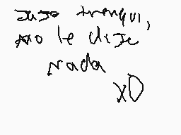 Drawn comment by ✕Santiago✕
"jose tranquilo, no te dije nada XD"