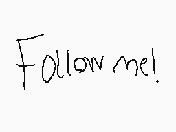 Drawn comment by Lennox😃
"Follow me!"