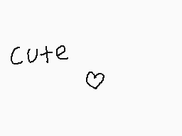 Drawn comment by ☁hannah☁
"cute"