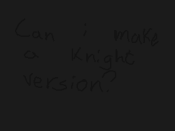 Drawn comment by Lorenzo
"Can i make a knight version?"