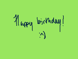 Drawn comment by kingratrem
"Happy birthday! :))"