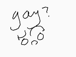 Drawn comment by k☆rby
"gay?"