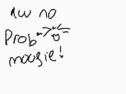 Drawn comment by St☆rry
"aw no Prob->0 maggie!"