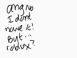 Drawn comment by St☆rry
"ang no I didn't have it! But... roblox?"