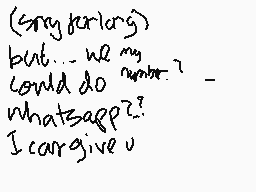 Drawn comment by St☆rry
"(sorryforlong) but... we my could do whatssapp? I cargive u"