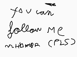 Drawn comment by 😔goodby😔
"you can follow me wherever (PLS)"