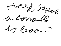 Drawn comment by Aaron😃
"Hey, Steve a loan is dead."