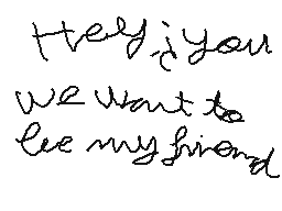 Drawn comment by Aaron😃
"Hey, if you we want to see my friend"