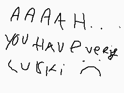 Drawn comment by 😔goodby😔
"AAAAAH... YOU HAVE EVERY SUCKI :-("
