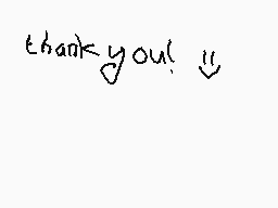 Drawn comment by 😔Emily😃
"thank you!"