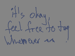 Drawn comment by canid
"It's okay, feel free to stay whenever you"