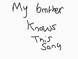 Drawn comment by Siaryveon☆
"My brother Knows This Song"