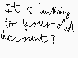 Drawn comment by Daniel
"It's linking to your old account?"