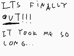 Drawn comment by idris
"ITS FINALLY OUT!!! IT TOOK ME SO LONG..."