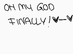 Drawn comment by ×Demonica×
"OH MY GOD FINALLY!"