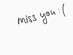 Drawn comment by Bee
"miss you :("