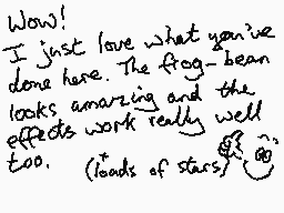 Drawn comment by mrjohn
"Wow! I just love what you've done here. The frog-bean looks amazing and the effects work really well too. (loads of stars)"