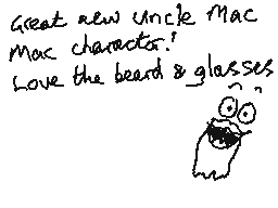 Drawn comment by mrjohn
"Great new uncle Mac Mac character! Love the beard & glasses :O)"