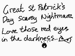 Drawn comment by mrjohn
"Great St. Patrick's Day Scary Nightmare. Love those red eyes in the darkness..."
