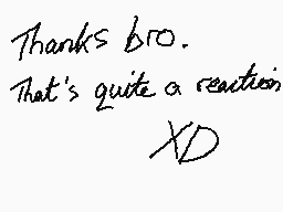 Drawn comment by mrjohn
"Thanks bro. That's quite a reaction XD"