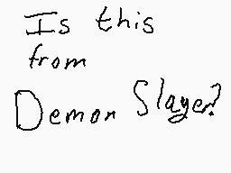 Drawn comment by itchywaffl
"Is this from Demon Slayer!"