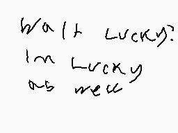 Drawn comment by lucky
"wait a lot lucky? in lucky as well"