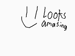 Drawn comment by ♦△♦😃😃○△○
"looks amazing"
