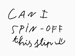 Drawn comment by Tuan Hung
"CAN I SPIN-OFF this slip?"