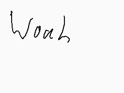 Drawn comment by Alfie ♥
"Woah"