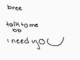 Drawn comment by •QveenJade
"bree talk to me I need you"