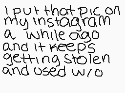 Drawn comment by •QveenJade
"I put that pic on my instagram a while ago and it keeps getting stolen and used w/o"