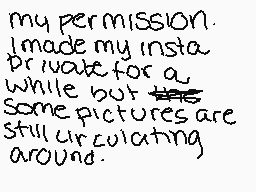 Drawn comment by •QveenJade
"my permission. I made my insta private for a while but some pictures are still circulating around."