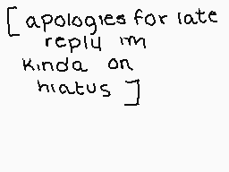 Drawn comment by •QveenJade
"[apologies for late reply im kinda on hiatus]"