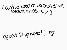 Drawn comment by ーQveenJade
"(audio credit would've been nice) great flipnote!!"